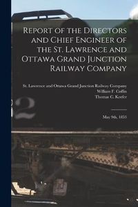 Cover image for Report of the Directors and Chief Engineer of the St. Lawrence and Ottawa Grand Junction Railway Company [microform]: May 9th, 1853