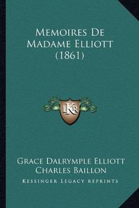 Cover image for Memoires de Madame Elliott (1861)