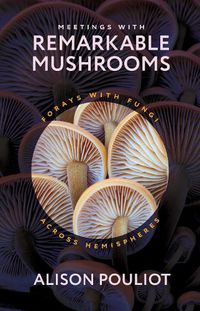 Cover image for Meetings with Remarkable Mushrooms