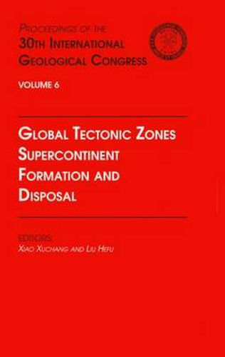 Cover image for Global Tectonic Zones, Supercontinent Formation and Disposal: Proceedings of the 30th International Geological Congress, Volume 6