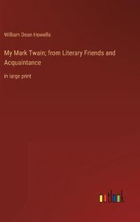 Cover image for My Mark Twain; from Literary Friends and Acquaintance