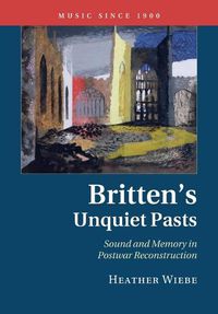 Cover image for Britten's Unquiet Pasts: Sound and Memory in Postwar Reconstruction