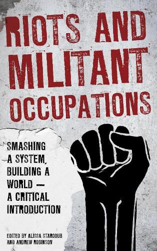 Cover image for Riots and Militant Occupations: Smashing a System, Building a World - A Critical Introduction