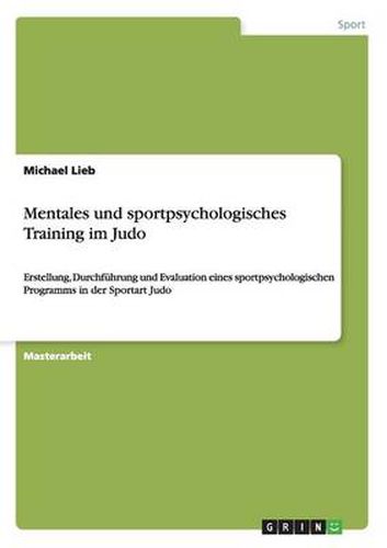 Cover image for Mentales und sportpsychologisches Training im Judo: Erstellung, Durchfuhrung und Evaluation eines sportpsychologischen Programms in der Sportart Judo