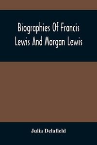 Cover image for Biographies Of Francis Lewis And Morgan Lewis