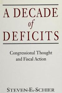 Cover image for A Decade of Deficits: Congressional Thought and Fiscal Action