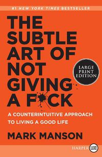 Cover image for The Subtle Art Of Not Giving A F*Ck: A Counterintuitive Approach to Living a Good Life