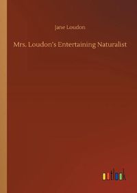 Cover image for Mrs. Loudon's Entertaining Naturalist