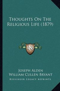 Cover image for Thoughts on the Religious Life (1879)