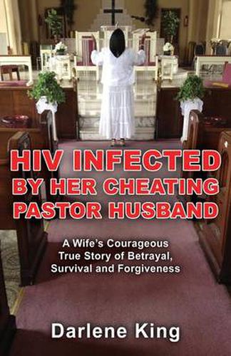 Cover image for HIV Infected by Her Cheating Pastor Husband: A Wife's Courageous True Story of Betrayal, Survival and Forgiveness