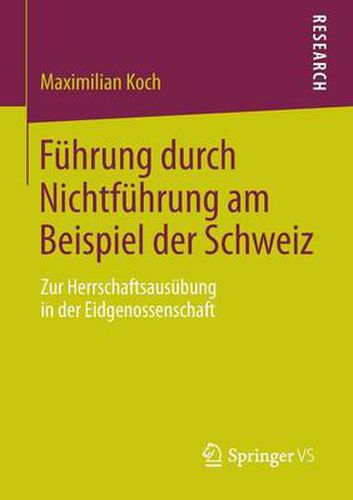 Cover image for Fuhrung durch Nichtfuhrung am Beispiel der Schweiz: Zur Herrschaftsausubung in der Eidgenossenschaft