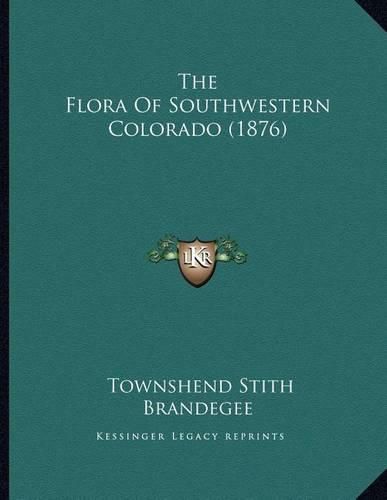 Cover image for The Flora of Southwestern Colorado (1876)