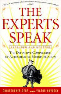 Cover image for The Experts Speak: The Definitive Compendium of Authoritative Misinformation (Revised Edition)