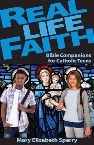 Cover image for Real Life Faith: Bible Companions for Catholic Teens