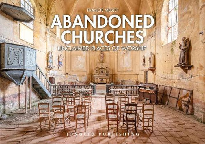 Cover image for Abandoned Churches: Unclaimed Places of Worship