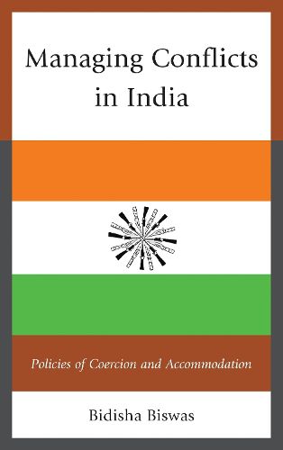 Cover image for Managing Conflicts in India: Policies of Coercion and Accommodation