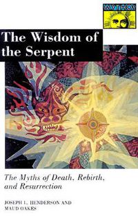 Cover image for The Wisdom of the Serpent: The Myths of Death, Rebirth and Resurrection