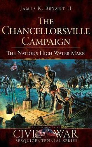 Cover image for The Chancellorsville Campaign: The Nation's High Water Mark