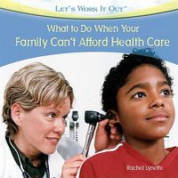 Cover image for What to Do When Your Family Can't Afford Health Care