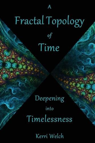 Cover image for A Fractal Topology of Time: Deepening Into Timelessness