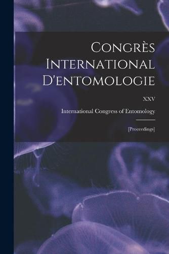 Congre&#768;s International D'entomologie: [proceedings]; XXV