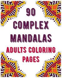 Cover image for 90 Complex Mandalas Adults Coloring Pages