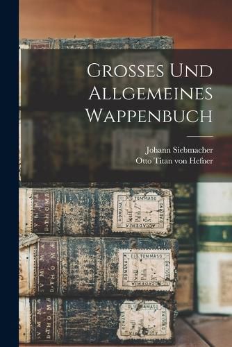 Cover image for Grosses und Allgemeines Wappenbuch