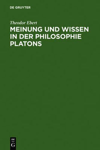 Meinung Und Wissen in Der Philosophie Platons: Untersuchungen Zum Charmides, Menon Und Staat