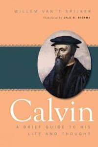 Cover image for Calvin: A Brief Guide to His Life and Thought