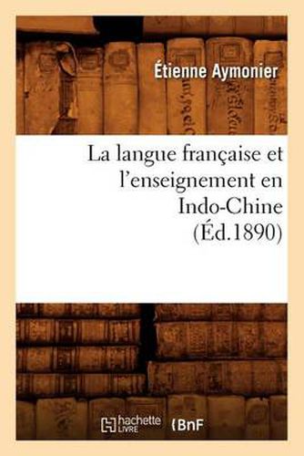 La Langue Francaise Et l'Enseignement En Indo-Chine (Ed.1890)