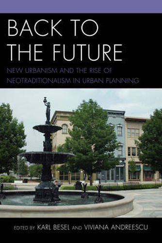 Cover image for Back to the Future: New Urbanism and the Rise of Neotraditionalism in Urban Planning