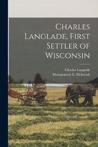 Cover image for Charles Langlade, First Settler of Wisconsin