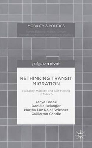 Cover image for Rethinking Transit Migration: Precarity, Mobility, and Self-Making in Mexico