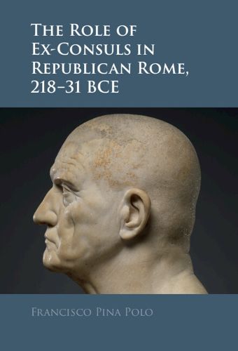 Cover image for The Role of Ex-Consuls in Republican Rome, 218-31 BCE