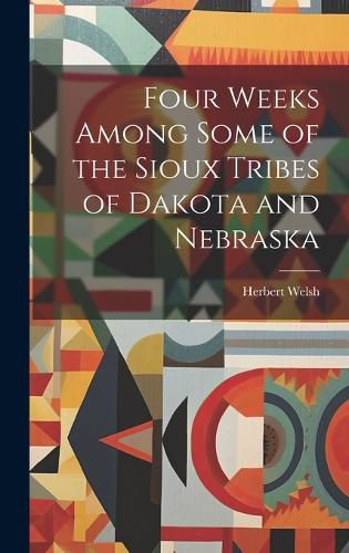Cover image for Four Weeks Among Some of the Sioux Tribes of Dakota and Nebraska