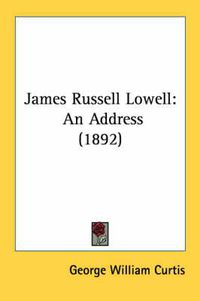 Cover image for James Russell Lowell: An Address (1892)