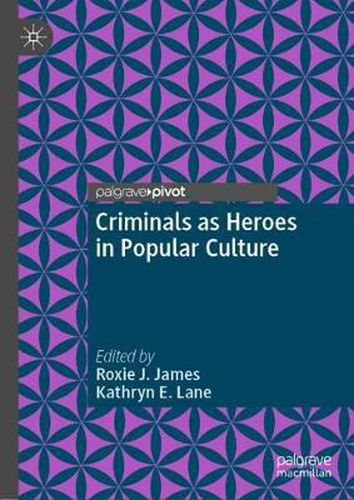 Cover image for Criminals as Heroes in Popular Culture