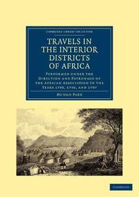 Cover image for Travels in the Interior Districts of Africa: Performed under the Direction and Patronage of the African Association in the Years 1795, 1796, and 1797