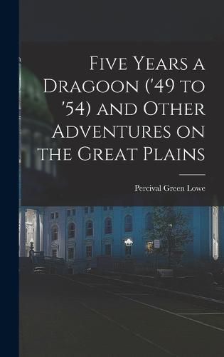 Cover image for Five Years a Dragoon ('49 to '54) and Other Adventures on the Great Plains