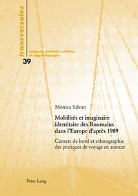 Cover image for Mobilites et imaginaire identitaire des Roumains dans l'Europe d'apres 1989; Carnets de bord et ethnographie des pratiques de voyage en autocar