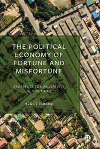 Cover image for The Political Economy of Fortune and Misfortune: Prospects for Prosperity in Our Times