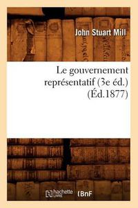 Cover image for Le Gouvernement Representatif (3e Ed.) (Ed.1877)