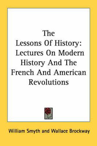 Cover image for The Lessons of History: Lectures on Modern History and the French and American Revolutions