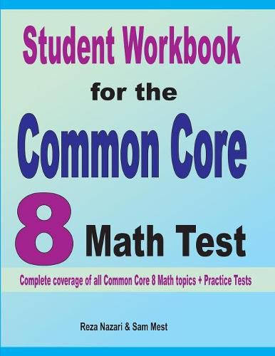 Cover image for Student Workbook for the Common Core 8 Math Test: Complete coverage of all Common Core 8 Math topics + Practice Tests