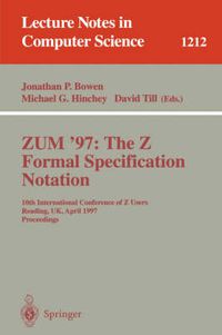 Cover image for ZUM'97: The Z Formal Specification Notation: 10th International Conference of Z Users, Reading, UK, April, 3-4, 1997, Proceedings