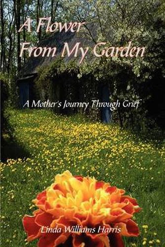 Cover image for A Flower from My Garden: A Mother's Journey Through Grief