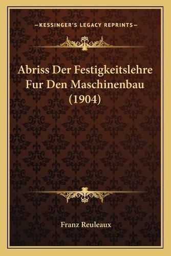 Cover image for Abriss Der Festigkeitslehre Fur Den Maschinenbau (1904)