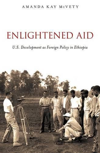 Cover image for Enlightened Aid: U.S. Development as Foreign Policy in Ethiopia