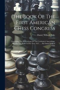 Cover image for The Book Of The First American Chess Congress