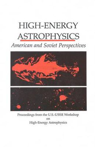 Cover image for High-Energy Astrophysics: American and Soviet Perspectives/ Proceedings from the U.S.-U.S.S.R. Workshop on High-Energy Astrophysics